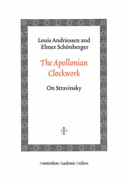The Apollonian Clockwork: On Stravinsky
