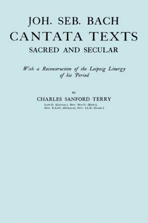 Joh. Seb. Bach, Cantata Texts, Sacred and Secular. (Facsimile 1926) (Johann Sebastian Bach)