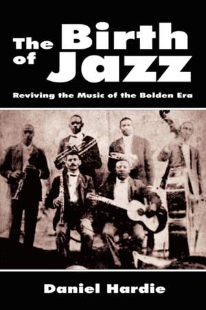 The Birth of Jazz: Reviving the Music of the Bolden Era
