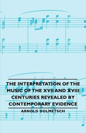 The Interpretation of the Music of the XVII and XVIII Centuries Revealed by Contemporary Evidence