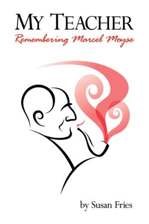 My Teacher: Remembering Marcel Moyse
