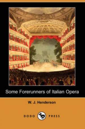 Some Forerunners of Italian Opera (Dodo Press)
