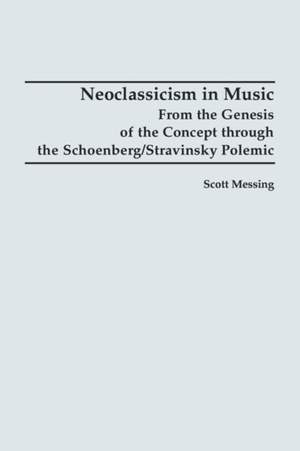 Neoclassicism in Music: From the Genesis of the Concept through the Schoenberg/Stravinsky Polemic