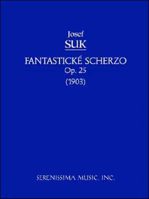 Suk: Fantasticke Scherzo, Op.25