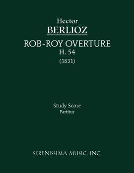 Berlioz: Rob-Roy Overture, H. 54