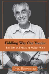 Fiddling Way Out Yonder: The Life and Music of Melvin Wine