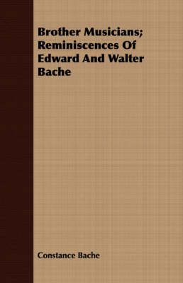 Brother Musicians; Reminiscences Of Edward And Walter Bache