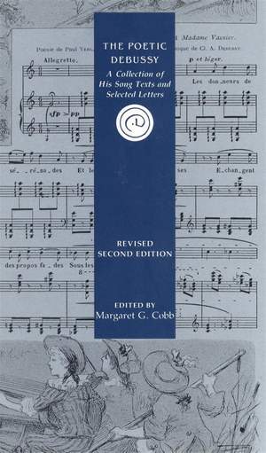 The Poetic Debussy: A Collection of His Song Texts and Selected Letters