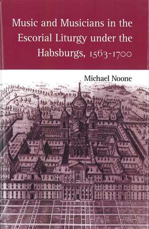 Music and Musicians in the Escorial Liturgy under the Habsburgs, 1563-1700