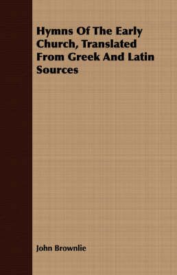 Hymns Of The Early Church, Translated From Greek And Latin Sources