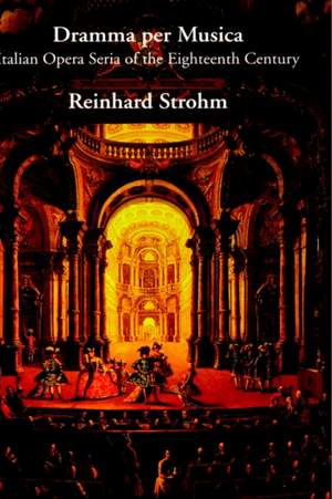 Dramma per Musica: Italian Opera Seria of the Eighteenth Century
