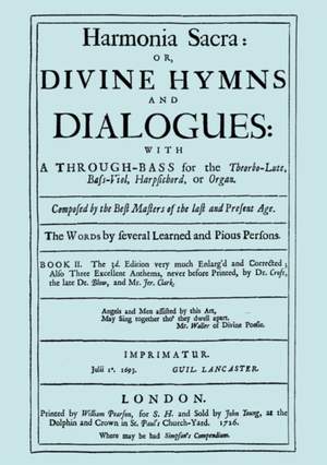 Harmonia Sacra or Divine Hymns and Dialogues with a Through-Bass for the Theorbo-Lute, Bass Viol, Harpsichord, or Organ: Bk. II