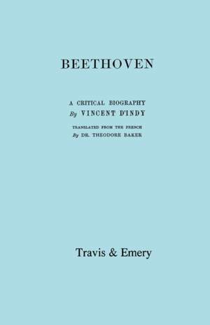 Beethoven: A Critical Biography. [Facsimile of First English Edition 1912].