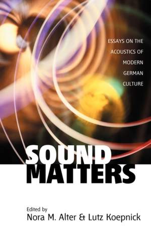 Sound Matters: Essays on the Acoustics of German Culture