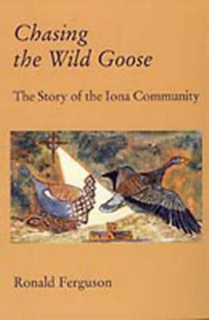 Chasing the Wild Goose: Story of the Iona Community