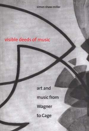 Visible Deeds of Music: Art and Music from Wagner to Cage