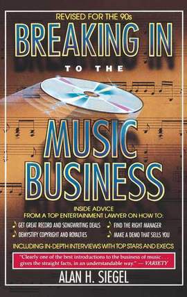 Breaking Into the Music Business: Revised and Updated for the 21st Century