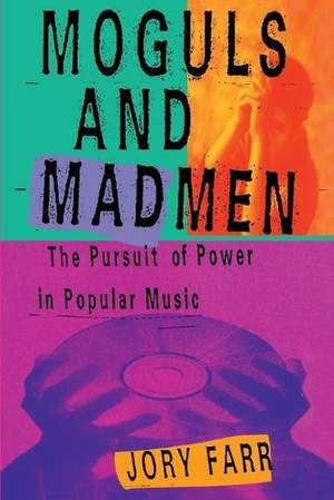 Moguls and Madmen: The Pursuit of Power in Popular Music