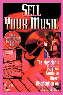 Sell Your Music: How To Profitably Sell Your Own Recordings Online