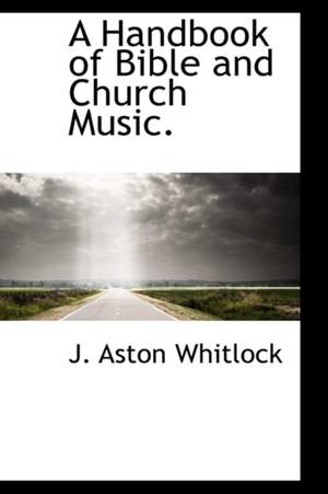 A Handbook of Bible and Church Music.