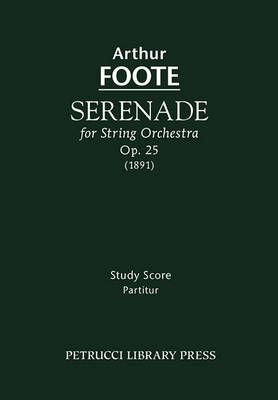 Foote, Arthur: Serenade for String Orchestra, Op. 25