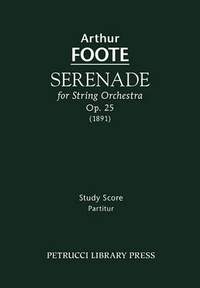 Foote, Arthur: Serenade for String Orchestra, Op. 25