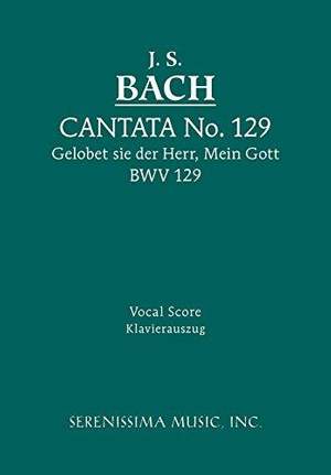 Bach, J S: Cantata No. 129 Gelobet Sie Der Herr, Mein Gott, BWV 129