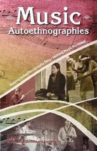 Music Autoethnographies: Making Autoethnography Sing / Making Music Personal