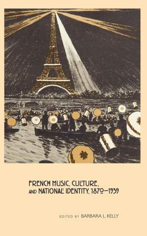 French Music, Culture, and National Identity, 1870-1939