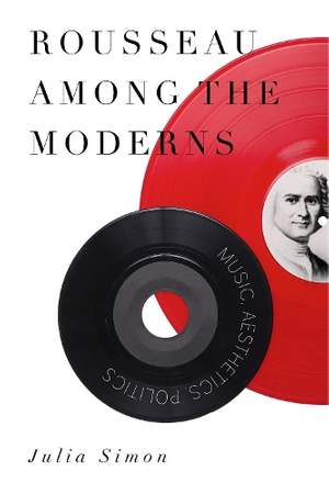 Rousseau Among the Moderns: Music, Aesthetics, Politics