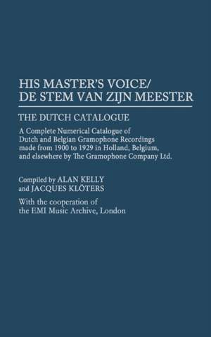 His Master's Voice/De Stem van zijn Meester: The Dutch Catalogue, A Complete Numerical Catalogue of Dutch and Belgian Gramophone Recordings made from 1900 to 1929 in Holland, Belgium, and elsewhere by The Gramophone Company Ltd.