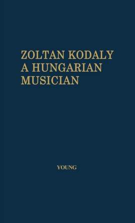 Zoltan Kodaly: A Hungarian Musician