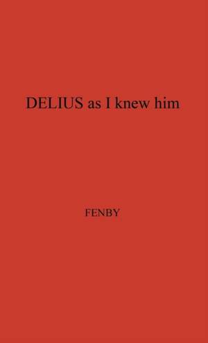 Delius as I Knew Him.