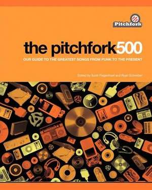 The Pitchfork 500:Our Guide to the Greatest Songs from Punk to Present