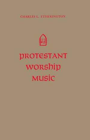 Protestant Worship Music: Its History and Practice