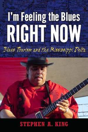 I’m Feeling the Blues Right Now: Blues Tourism and the Mississippi Delta