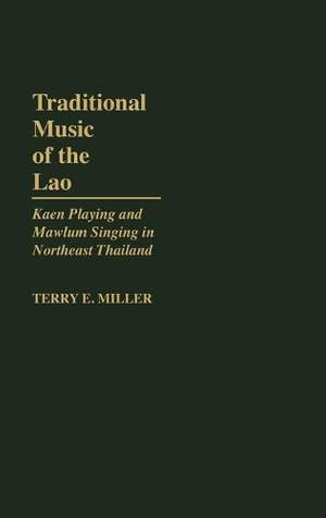 Traditional Music of the Lao: Kaen Playing and Mawlum Singing in Northeast Thailand