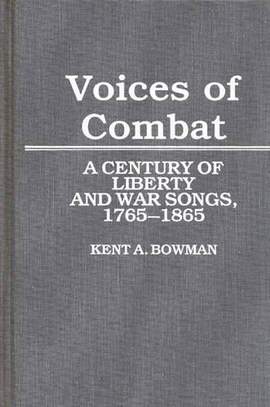 Voices of Combat: A Century of Liberty and War Songs, 1765-1865