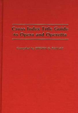 Cross Index Title Guide to Opera and Operetta