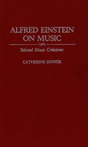 Alfred Einstein on Music: Selected Music Criticisms