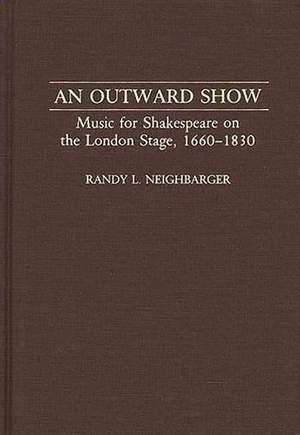 An Outward Show: Music for Shakespeare on the London Stage, 1660-1830