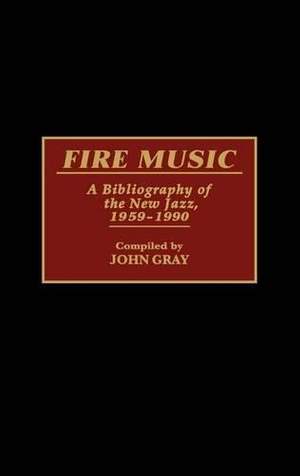 Fire Music: A Bibliography of the New Jazz, 1959-1990
