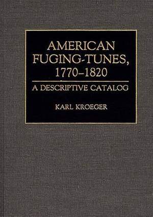 American Fuging-Tunes, 1770-1820: A Descriptive Catalog