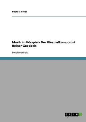 Musik im Hoerspiel - Der Hoerspielkomponist Heiner Goebbels
