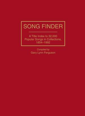 Song Finder: A Title Index to 32,000 Popular Songs in Collections, 1854-1992