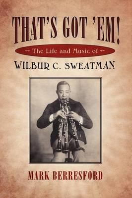 That's Got 'Em!: The Life and Music of Wilbur C. Sweatman