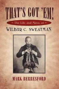 That's Got 'Em!: The Life and Music of Wilbur C. Sweatman