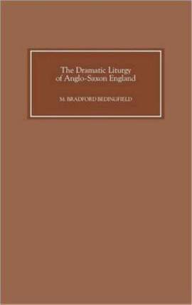 The Dramatic Liturgy of Anglo-Saxon England