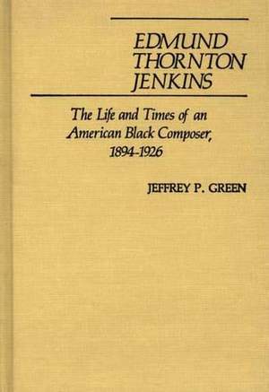 Edmund Thornton Jenkins: The Life and Times of an American Black Composer, 1894-1926