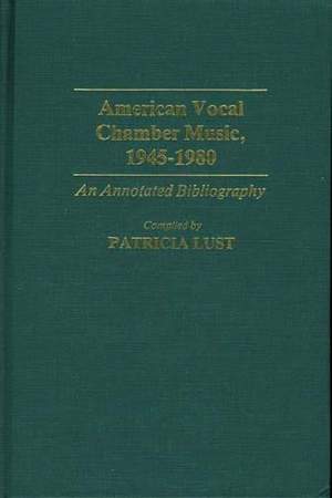 American Vocal Chamber Music, 1945-1980: An Annotated Bibliography